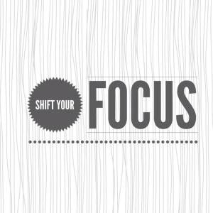 shift your focus